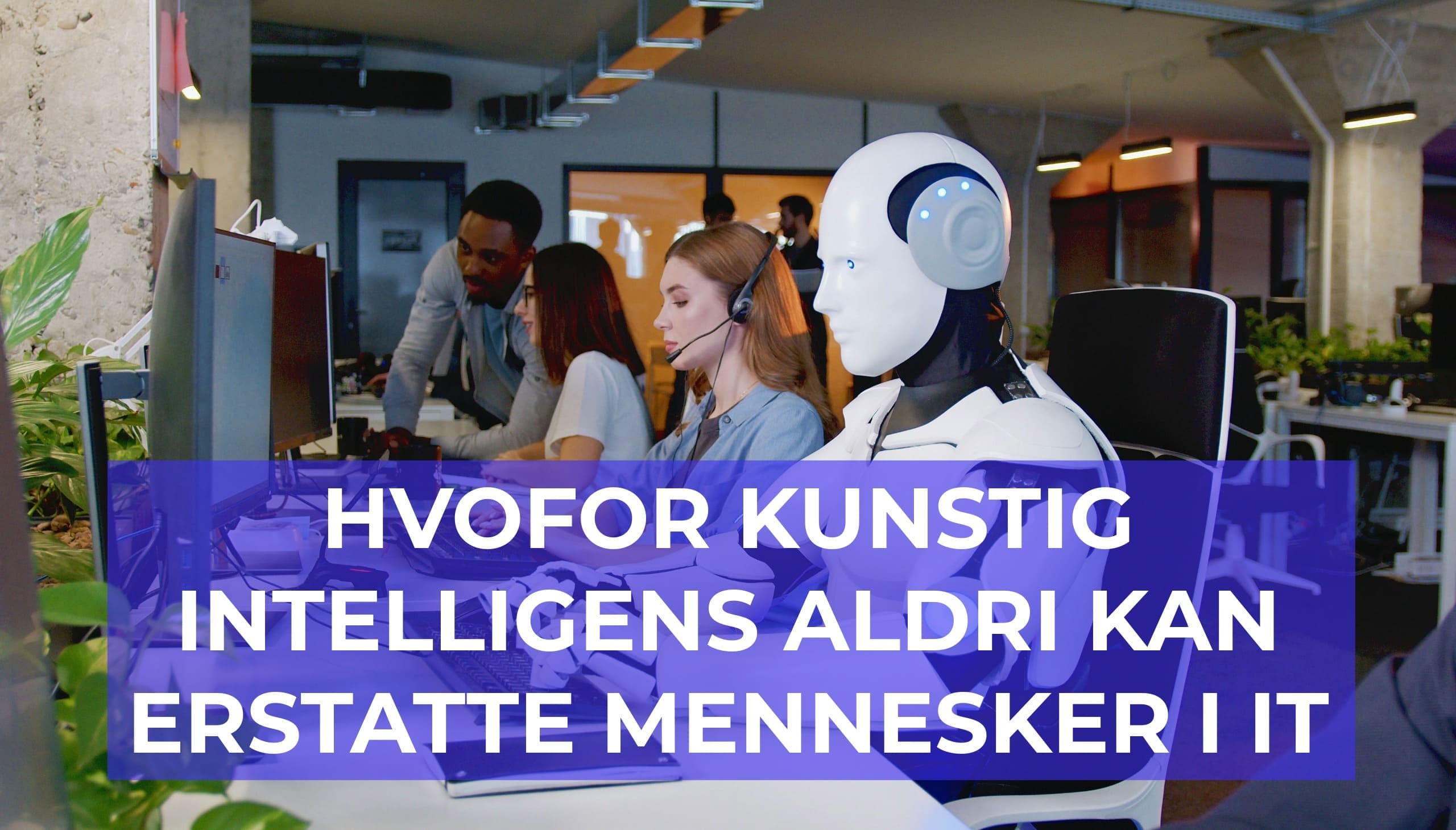 Hvorfor kunstig intelligens aldri kan erstatte mennesker i IT